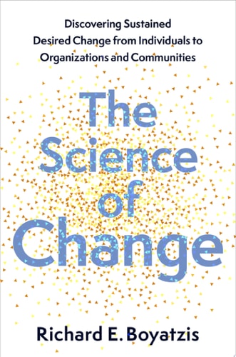 The Science of Change: Discovering Sustained, Desired Change from Individuals to Organizations and Communities
