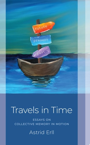 Travels in Time: Essays on Collective Memory in Motion