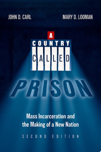 A Country Called Prison: Mass Incarceration and the Making of a New Nation