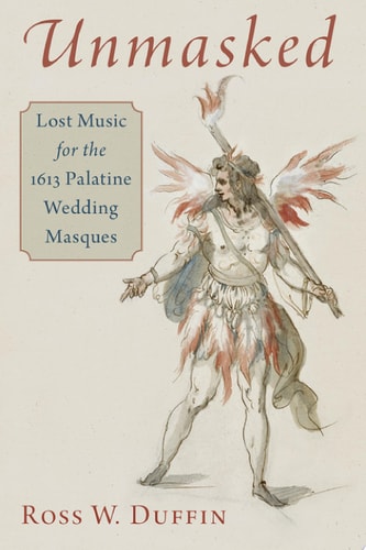 Unmasked: Lost Music for the 1613 Palatine Wedding Masques
