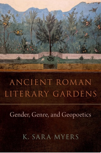 Ancient Roman Literary Gardens: Gender, Genre, and Geopoetics