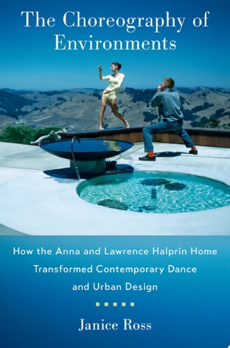 The Choreography of Environments How the Anna and Lawrence Halprin Home Transformed Contemporary Dance and Urban Design