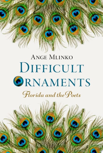Difficult Ornaments: Florida and the Poets