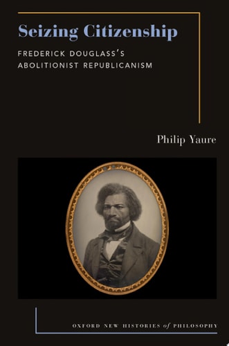 Seizing Citizenship: Frederick Douglass's Abolitionist Republicanism
