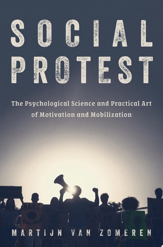 Social Protest: The Psychological Science and Practical Art of Motivation and Mobilization
