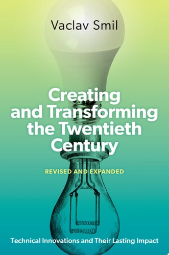 Creating and Transforming the Twentieth Century: Technical Innovations and Their Lasting Impact