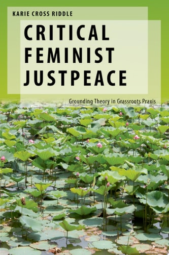 Critical Feminist Justpeace: Grounding Theory in Grassroots Praxis