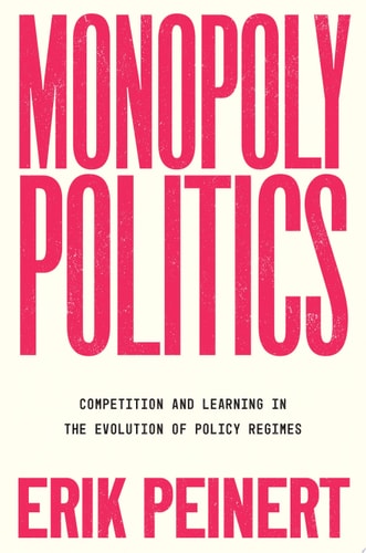 Monopoly Politics: Competition and Learning in the Evolution of Policy Regimes