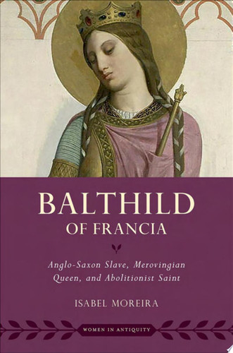 Balthild of Francia Anglo-Saxon Slave, Merovingian Queen, and Abolitionist Saint