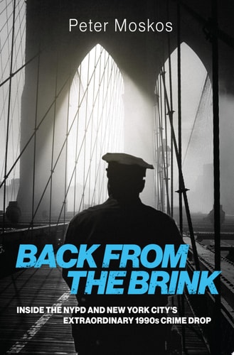 Back from the Brink: Inside the NYPD and New York City's Extraordinary 1990s Crime Drop
