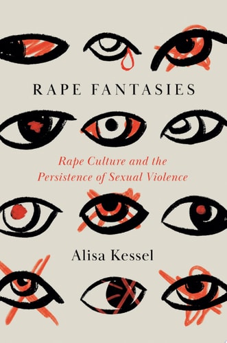 Rape Fantasies: Rape Culture and the Persistence of Sexual Violence