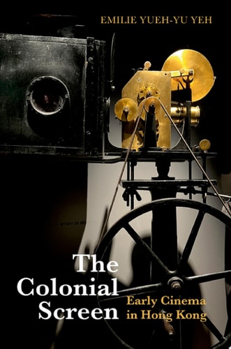 The Colonial Screen: Early Cinema in Hong Kong