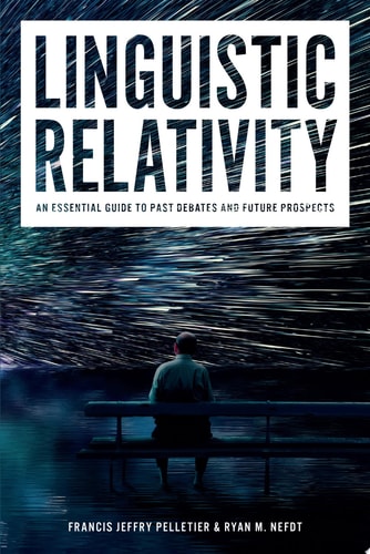 Linguistic Relativity: An Essential Guide to Past Debates and Future Prospects