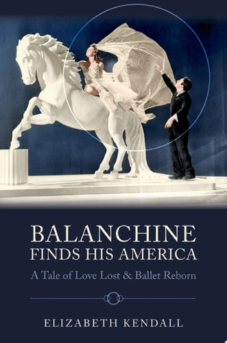 Balanchine Finds His America: A Tale of Love Lost and Ballet Reborn