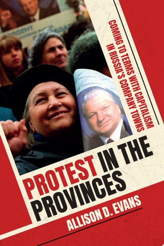Protest in the Provinces: Coming to Terms with Capitalism in Russia's Company Towns