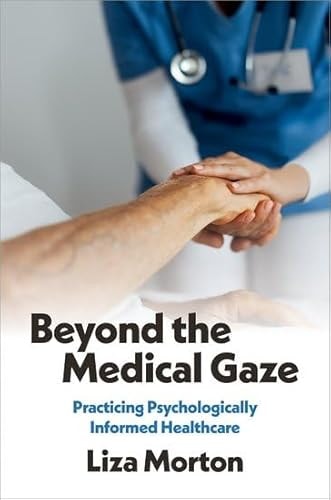 Beyond the Medical Gaze: Practicing Psychologically Informed Healthcare