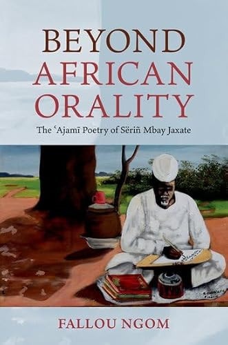 Beyond African Orality: The Ajami Poetry of Sëriñ Mbay Jaxate