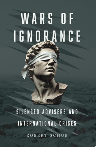 Wars of Ignorance: Silenced Advisers and International Crises