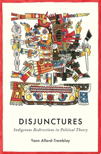 Disjunctures: Indigenous Redirections in Political Theory