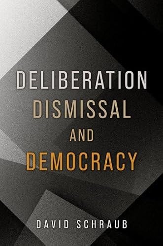 Deliberation, Dismissal, and Democracy