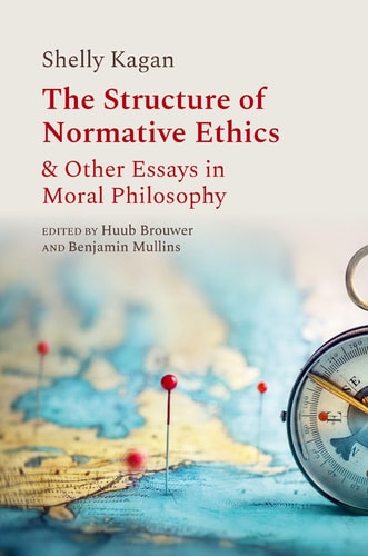 The Structure of Normative Ethics - & Other Essays in Moral Philosophy