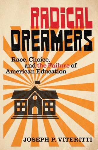 Radical Dreamers: Race, Choice, and the Failure of American Education