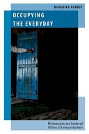 Occupying the Everyday: Militarization and Gendered Politics of Living in Kashmir
