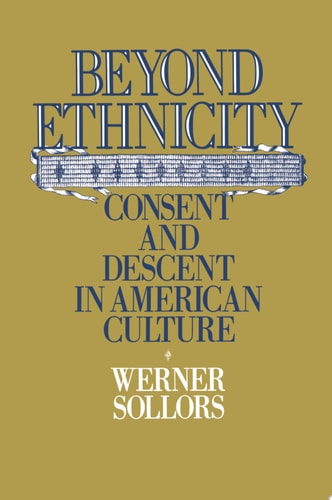 Beyond Ethnicity: Consent and Descent in American Culture