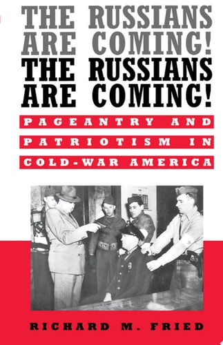 The Russians Are Coming! The Russians Are Coming!: Pageantry and Patriotism in Cold-War America