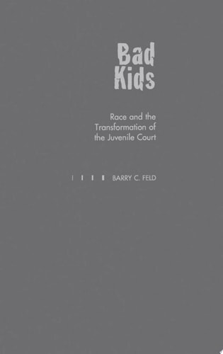 Bad Kids: Race and the Transformation of the Juvenile Court