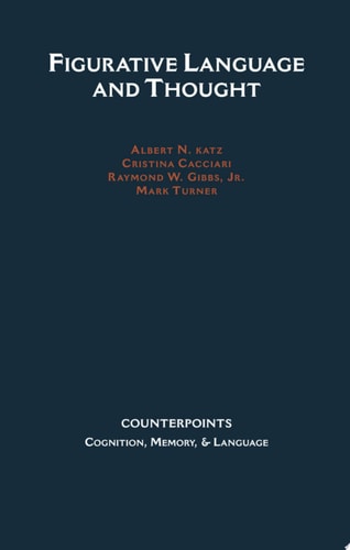 Figurative Language and Thought (Counterpoints: Cognition, Memory, and Language)