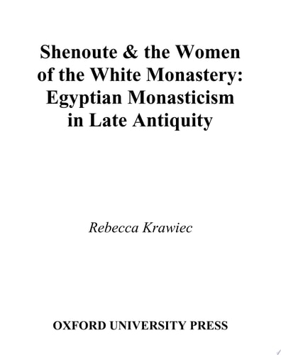 Shenoute and the Women of the White Monastery Egyptian Monasticism in Late Antiquity