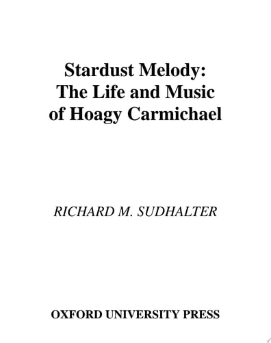 Stardust Melody The Life and Music of Hoagy Carmichael