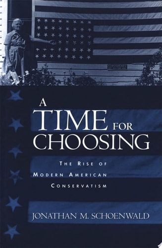 Time for Choosing: The Rise of Modern American Conservatism