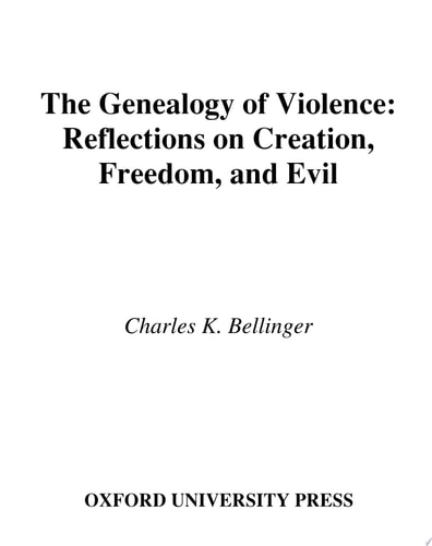 The Genealogy of Violence: Reflections on Creation, Freedom, and Evil