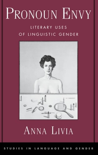 Pronoun Envy: Literary Uses of Linguistic Gender