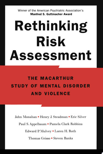 Rethinking Risk Assessment The MacArthur Study of Mental Disorder and Violence