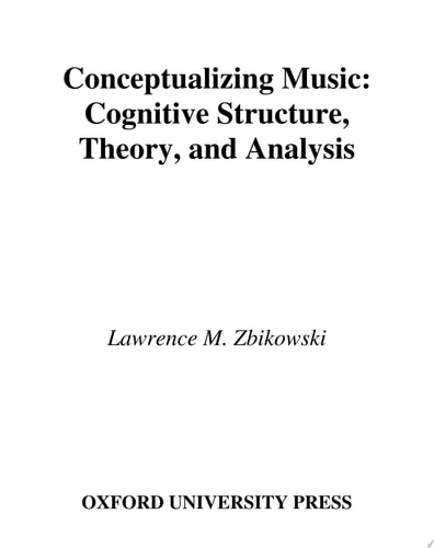 Conceptualizing Music: Cognitive Structure, Theory, and Analysis