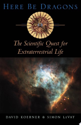 Here Be Dragons The Scientific Quest for Extraterrestrial Life