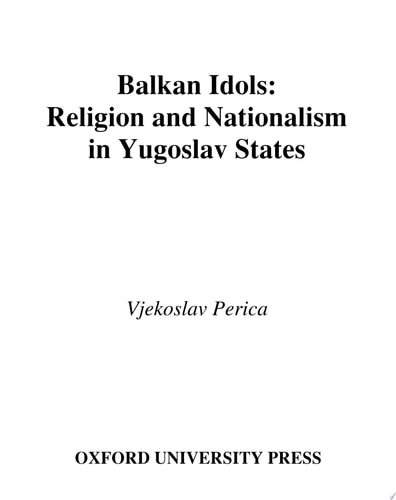 Balkan Idols Religion and Nationalism in Yugoslav States