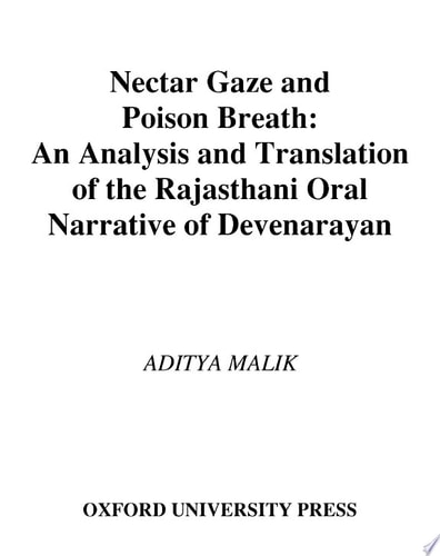 Nectar Gaze and Poison Breath: An Analysis and Translation of the Rajasthani Oral Narrative of Devnarayan