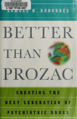 Better than Prozac: Creating the Next Generation of Psychiatric Drugs: Building Better Psychiatric Drugs