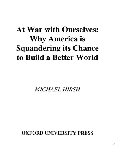 At War with Ourselves Why America Is Squandering Its Chance to Build a Better World