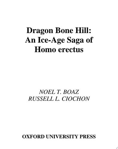 Dragon Bone Hill: An Ice-age Saga of Homo Erectus
