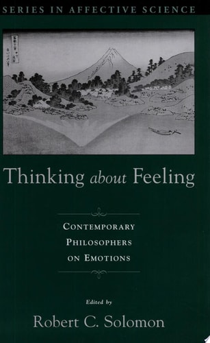 Thinking about Feeling: Contemporary Philosophers on Emotions
