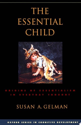 The Essential Child Origins of Essentialism in Everyday Thought