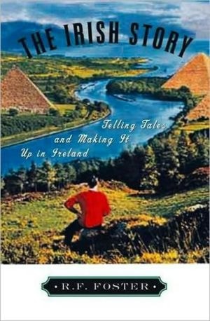 The Irish Story: Telling Tales and Making It Up in Ireland