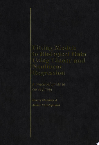 Fitting Models to Biological Data Using Linear and Nonlinear Regression A Practical Guide to Curve Fitting