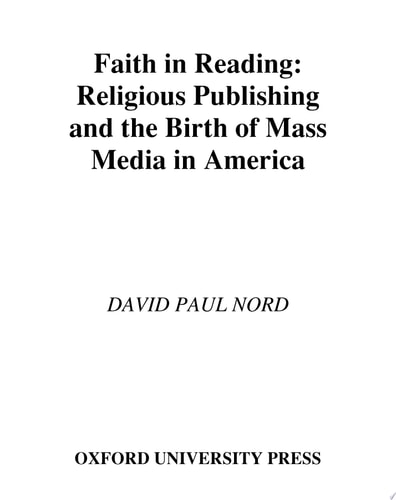 Faith in Reading Religious Publishing and the Birth of Mass Media in America