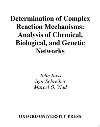 Determination of Complex Reaction Mechanisms Analysis of Chemical, Biological, and Genetic Networks